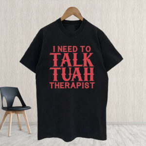 I Need To Talk Tuah Therapist Shirt5