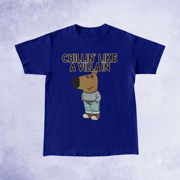 Chillin’ Like A Villain Chill Guy Shirt