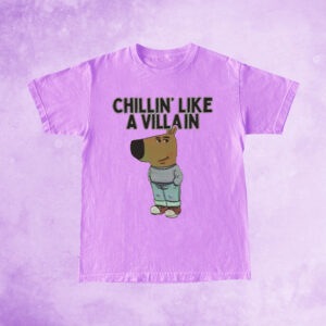 Chillin’ Like A Villain Chill Guy Shirts