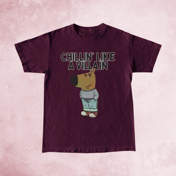 Chillin’ Like A Villain Chill Guy TShirt