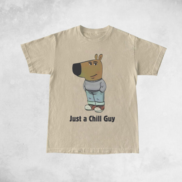 Just a Chill Guy TShirts