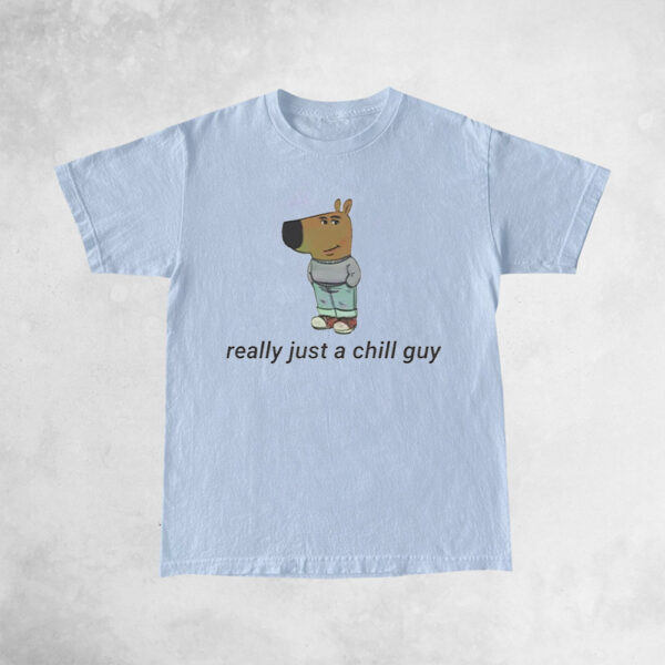 Really Just A Chill Guy TShirt