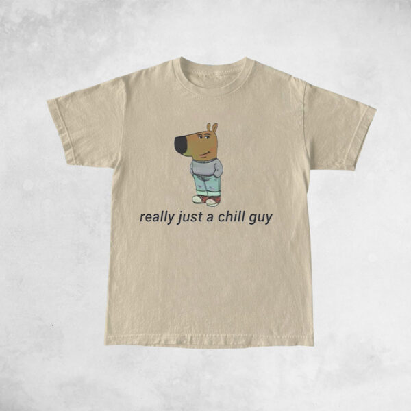 Really Just A Chill Guy TShirts